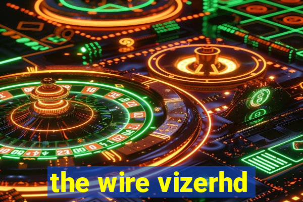 the wire vizerhd